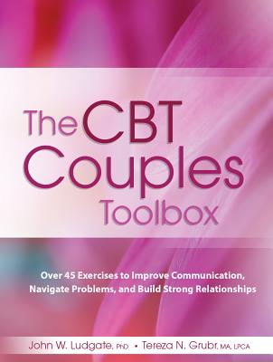 The CBT Couples Toolbox: Over 45 Exercises in Improve Communication, Navigate Problems and Build Strong Relationships Cover Image