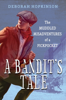 A Bandit's Tale: The Muddled Misadventures of a Pickpocket By Deborah Hopkinson Cover Image