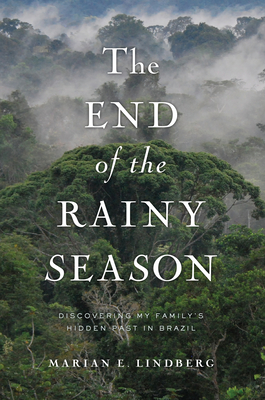 The End of the Rainy Season: Discovering My Family's Hidden Past in Brazil Cover Image