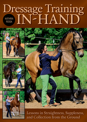 Dressage Training In-Hand: Lessons in Straightness, Suppleness, and Collection from the Ground Cover Image
