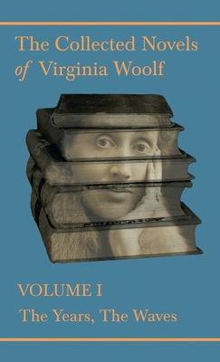 The Collected Novels of Virginia Woolf - Volume I - The Years, The Waves Cover Image