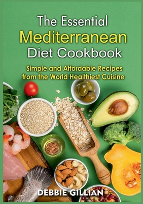 The Essential Mediterranean Diet Cookbook: Simple and Affordable Recipes from the World Healthiest Cuisine Cover Image