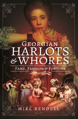 Georgian Harlots and Whores: Fame, Fashion & Fortune Cover Image