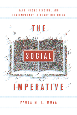The Social Imperative: Race, Close Reading, and Contemporary Literary Criticism By Paula L. Moya Cover Image