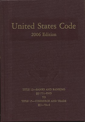 United States Code: 2006, Volume 7, Title 12, Banks and Banking, Section 1751 to End to Title 15, Commerce and Trade, Section 1 to 79z6 Cover Image