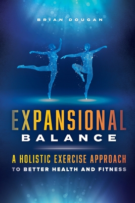 Expansional Balance: A Holistic Exercise Approach To Better Health And Fitness Cover Image