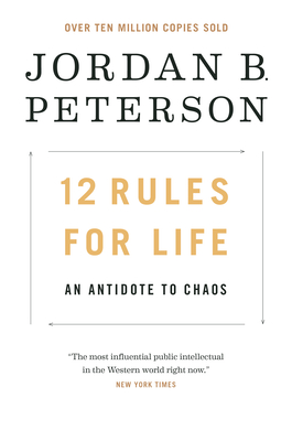 12 Rules for Life: An Antidote to Chaos By Jordan B. Peterson Cover Image