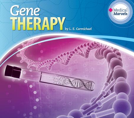 Gene Therapy (Medical Marvels) By L. E. Carmichael Cover Image