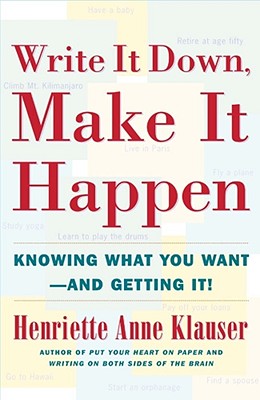 Write It Down Make It Happen: Knowing What You Want And Getting It