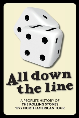 All Down The Line: A People's History of the Rolling Stones 1972 North American Tour By Richard Houghton Cover Image
