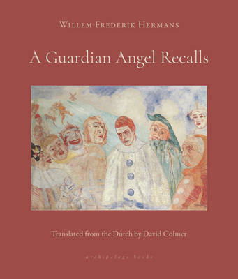 A GUARDIAN ANGEL RECALLS - By Willem Frederik Hermans, David Colmer (Translated by)