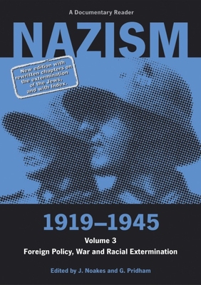Nazism 1919-1945 Volume 3: Foreign Policy, War and Racial Extermination By Jeremy Noakes (Editor), G. Pridham (Editor) Cover Image