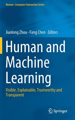 Human and Machine Learning: Visible, Explainable, Trustworthy and Transparent (Human-Computer Interaction)