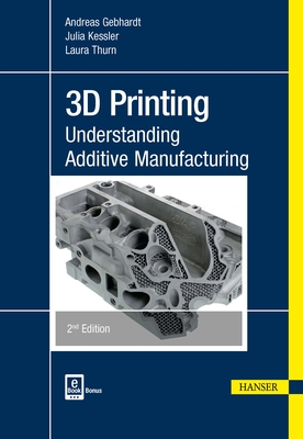 3D Printing 2e: Understanding Additive Manufacturing By Andreas Gebhardt, Julia Kessler, Laura Thurn Cover Image