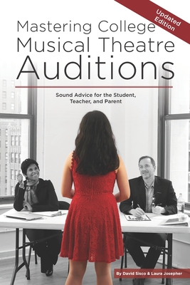 Mastering College Musical Theatre Auditions: Sound Advice for the Student, Teacher, and Parent By Laura Josepher, David Sisco Cover Image