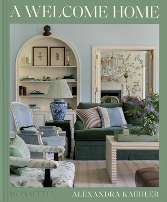 A Welcome Home: Inviting Interiors By Alexandra Kaehler, Hadley Keller, Aimée Mazzenga (Photographs by) Cover Image