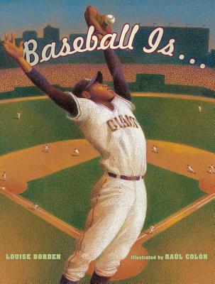 Baseball Is . . . By Louise Borden, Raúl Colón (Illustrator) Cover Image