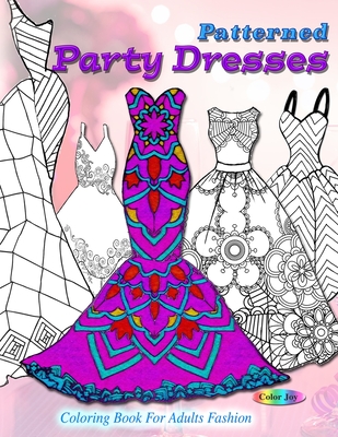 Patterned party dresses: Coloring book for adults fashion By Color Joy Cover Image