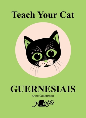 Teach Your Cat Guernesiais By Anne Cakebread, Anne Cakebread (Illustrator) Cover Image