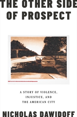 The Other Side of Prospect: A Story of Violence, Injustice, and the American City By Nicholas Dawidoff Cover Image