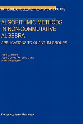 Algorithmic Methods in Non-Commutative Algebra: Applications to Quantum Groups (Mathematical Modelling: Theory and Applications #17)