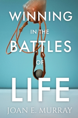 Winning In the Battles of Life: Discover Keys to Victory