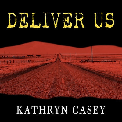 Deliver Us: Three Decades of Murder and Redemption in the Infamous I-45/Texas Killing Fields By Kathryn Casey, Tanya Eby (Read by) Cover Image