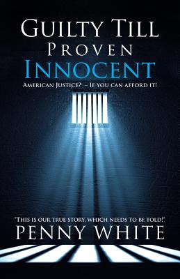 Guilty Till Proven Innocent: American Justice? - If you can afford it! Cover Image