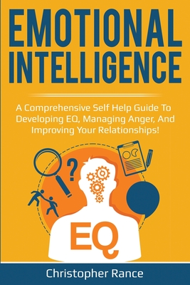 Emotional Intelligence: A comprehensive self help guide to developing EQ, managing anger, and 