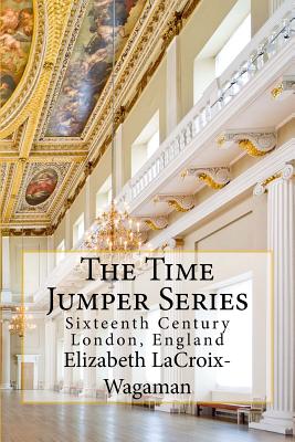 The Time Jumper Series: Sixteenth Century London, England