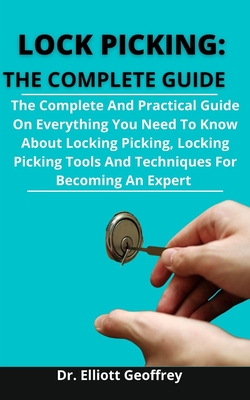 Lock Picking: The Complete Guide: The Complete And Practical Guide On Everything You Need To Know About Locking Picking, Locking Pic Cover Image