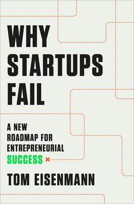 Why Startups Fail: A New Roadmap for Entrepreneurial Success By Tom Eisenmann Cover Image