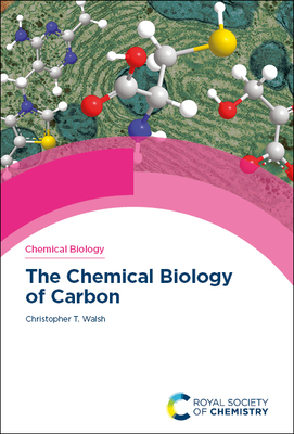 The Chemical Biology of Carbon By Christopher T. Walsh Cover Image