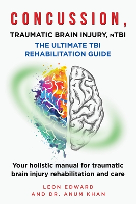 CONCUSSION, TRAUMATIC BRAIN INJURY, mTBI ULTIMATE REHABILITATION GUIDE: Your holistic manual for traumatic brain injury rehabilitation and care Cover Image