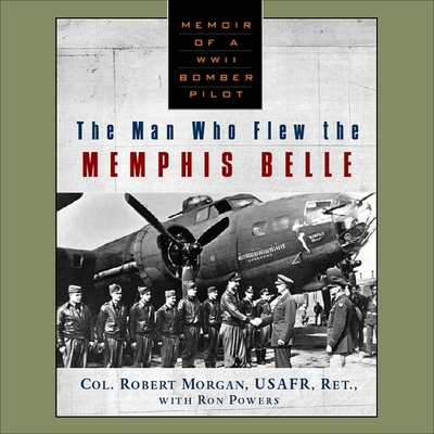 The Man Who Flew the Memphis Belle Lib/E By Robert Morgan, Ron Powers (Contribution by), Ron McLarty (Read by) Cover Image