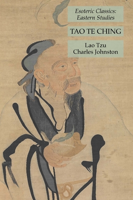 Tao Te Ching: Esoteric Classics: Eastern Studies By Lao Tzu, Charles Johnston Cover Image