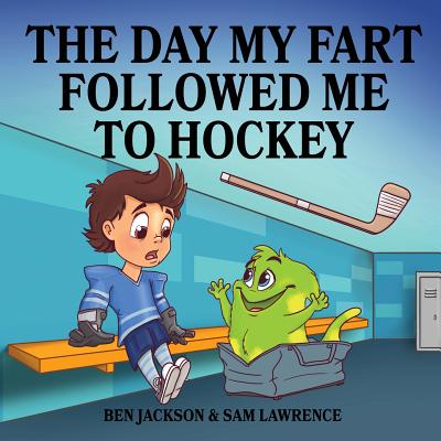 The Day My Fart Followed Me To Hockey (My Little Fart #2) By Sam Lawrence, Ben Jackson Cover Image