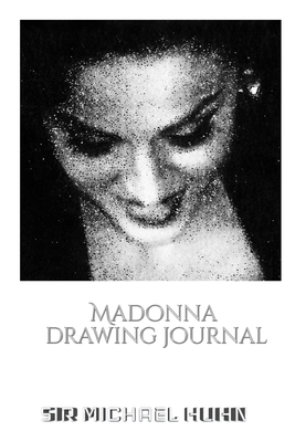 Iconic Madonna drawing Journal Sir Michael Huhn Designer edition: Iconic Madonna drawing Journal Sir Michael Huhn Designer edition By Michael Huhn Cover Image