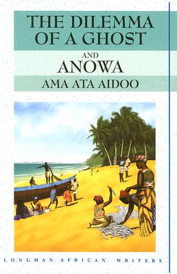 Dilemma of a Ghost and Anowa (Longman African Writers)