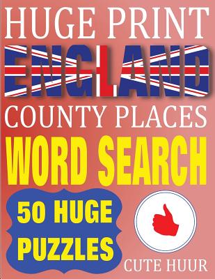 Huge Print England County Places Word Search: 50 Word Searches Extra Large Print to Challenge Your Brain (Huge Font Find a Word for Kids, Adults & Sen Cover Image