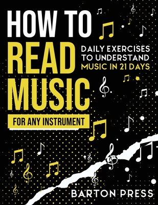 How to Read Music for Any Instrument: Daily Exercises to Understand Music in 21 Days By Barton Press Cover Image