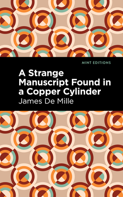 A Strange Manuscript Found in a Copper Cylinder By James De Mille, Mint Editions (Contribution by) Cover Image
