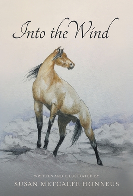 Into The Wind: A Mustang's Story By Susan M. Honneus Cover Image