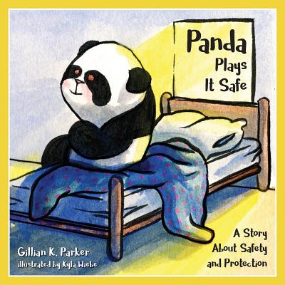 Panda Plays it Safe: A Story About Safety and Protection By Gillian K. Parker Cover Image