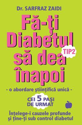 Fa-ti diabetul tip 2 sa dea inapoi: o abordare stiintifica unica: Intelege-i cauzele si tine-ti sub control diabetul! By Sarfraz Zaidi, Briana Ana-Maria Belciug (Translator) Cover Image