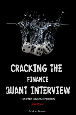 Cracking the Finance Quant Interview: 51 Interview Questions and Solutions By Editions Ducourt (Editor), Jean Peyre Cover Image
