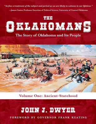 The Oklahomans: The Story of Oklahoma and Its People: Volume I: Ancient-Statehood By John J. Dwyer Cover Image