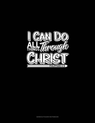 I Can Do All Things Through Christ - Philippians 4: 13