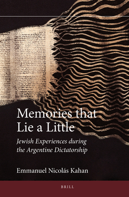 Memories That Lie a Little: Jewish Experiences During the Argentine Dictatorship (Jewish Latin America #11) By Emmanuel Nicolás Kahan Cover Image