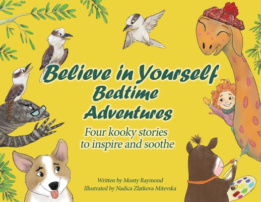 Believe in Yourself Bedtime Adventures: Kids can't sleep? Let cows, kookaburras, the Loch Ness Monster, and dogs teach kids to sleep and feel great ab Cover Image